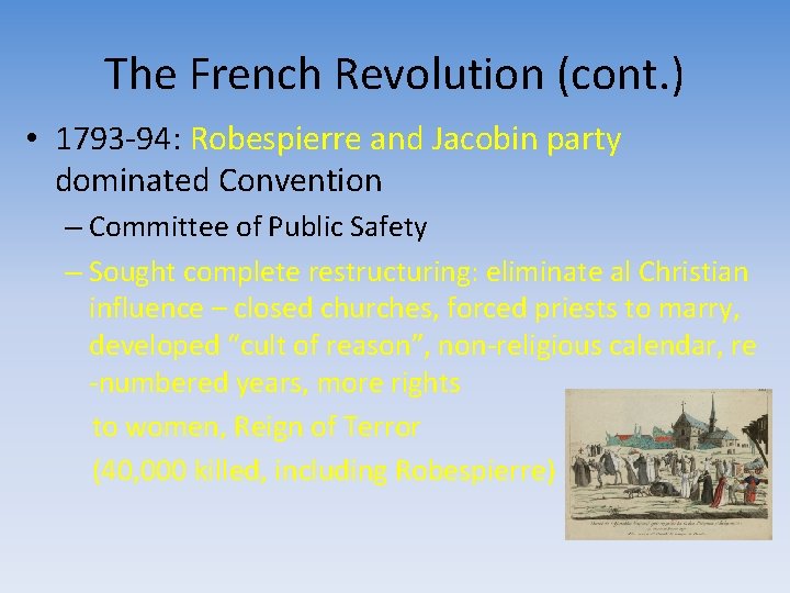 The French Revolution (cont. ) • 1793 -94: Robespierre and Jacobin party dominated Convention