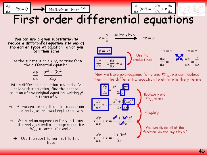  First order differential equations You can use a given substitution to reduce a