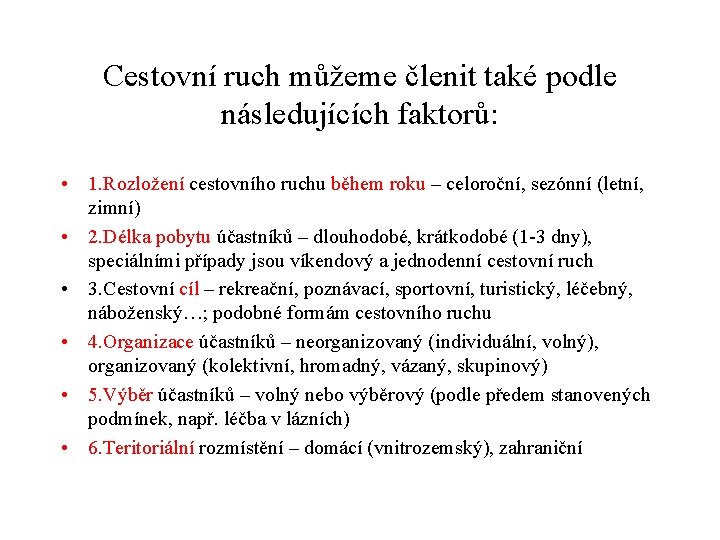 Cestovní ruch můžeme členit také podle následujících faktorů: • 1. Rozložení cestovního ruchu během