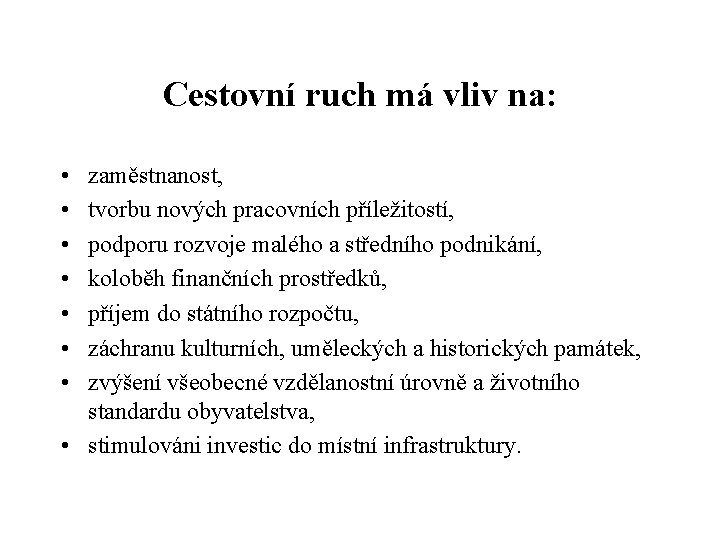 Cestovní ruch má vliv na: • • zaměstnanost, tvorbu nových pracovních příležitostí, podporu rozvoje