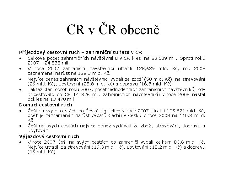 CR v ČR obecně Příjezdový cestovní ruch – zahraniční turisté v ČR • Celkově