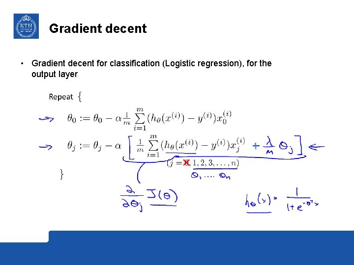 Gradient decent • Gradient decent for classification (Logistic regression), for the output layer 
