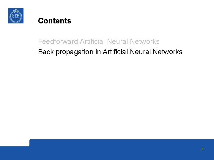 Contents Feedforward Artificial Neural Networks Back propagation in Artificial Neural Networks 9 