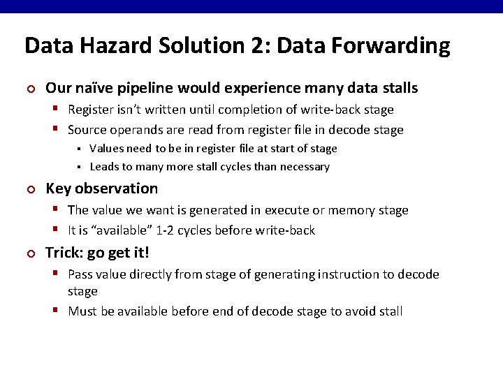 Data Hazard Solution 2: Data Forwarding ¢ Our naïve pipeline would experience many data