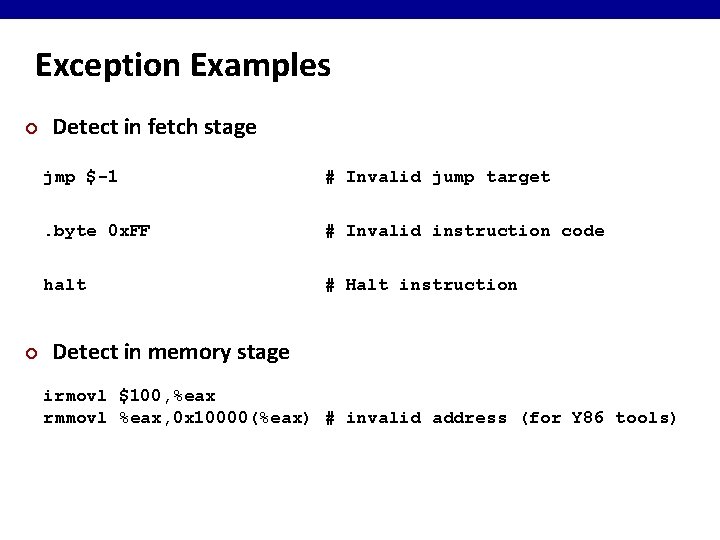 Exception Examples ¢ ¢ Detect in fetch stage jmp $-1 # Invalid jump target