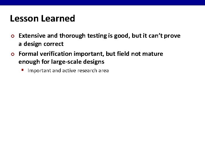 Lesson Learned ¢ ¢ Extensive and thorough testing is good, but it can’t prove
