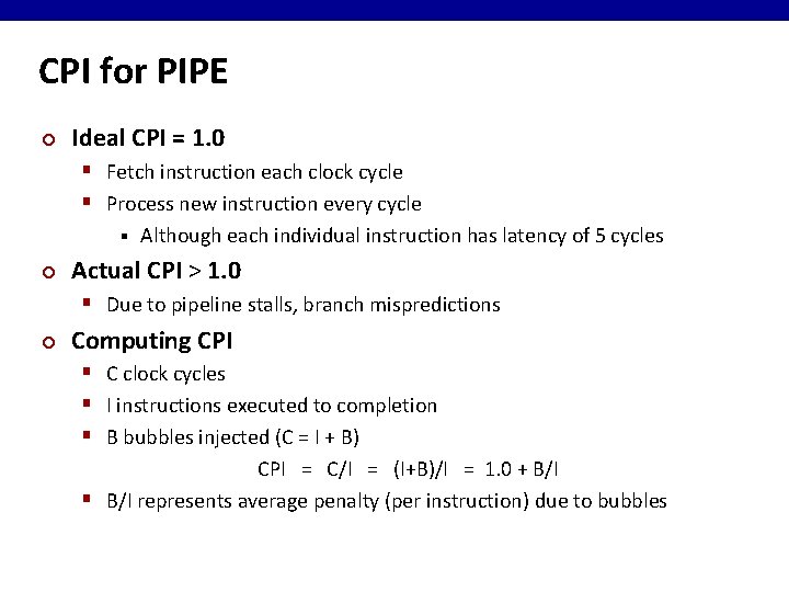 CPI for PIPE ¢ Ideal CPI = 1. 0 § Fetch instruction each clock
