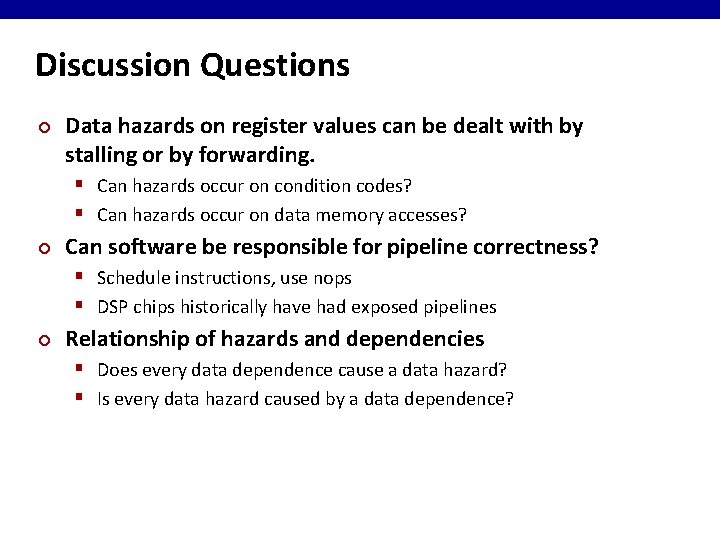 Discussion Questions ¢ Data hazards on register values can be dealt with by stalling
