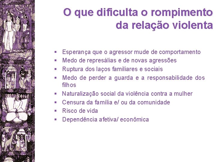 O que dificulta o rompimento da relação violenta § § § § Esperança que