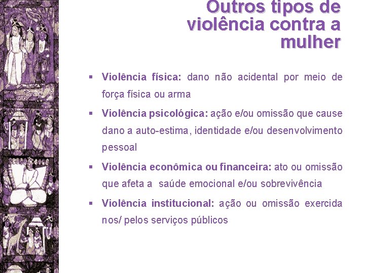 Outros tipos de violência contra a mulher § Violência física: dano não acidental por