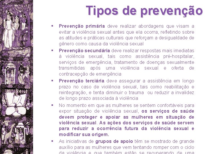 Tipos de prevenção § § § Prevenção primária deve realizar abordagens que visam a