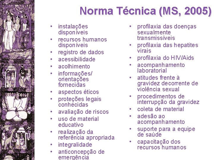 Norma Técnica (MS, 2005) • instalações disponíveis • recursos humanos disponíveis • registro de