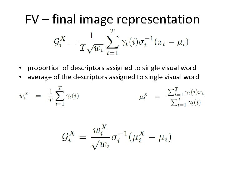 FV – final image representation • proportion of descriptors assigned to single visual word