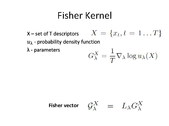 Fisher Kernel • Fisher vector 