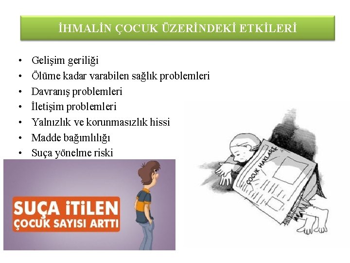 İHMALİN ÇOCUK ÜZERİNDEKİ ETKİLERİ • • Gelişim geriliği Ölüme kadar varabilen sağlık problemleri Davranış