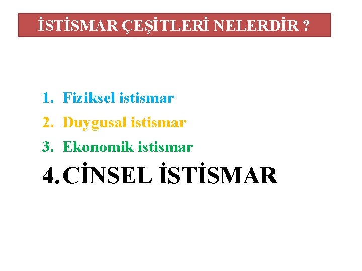 İSTİSMAR ÇEŞİTLERİ NELERDİR ? 1. Fiziksel istismar 2. Duygusal istismar 3. Ekonomik istismar 4.