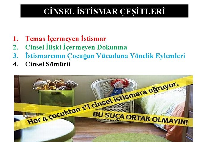 CİNSEL İSTİSMAR ÇEŞİTLERİ 1. 2. 3. 4. Temas İçermeyen İstismar Cinsel İlişki İçermeyen Dokunma