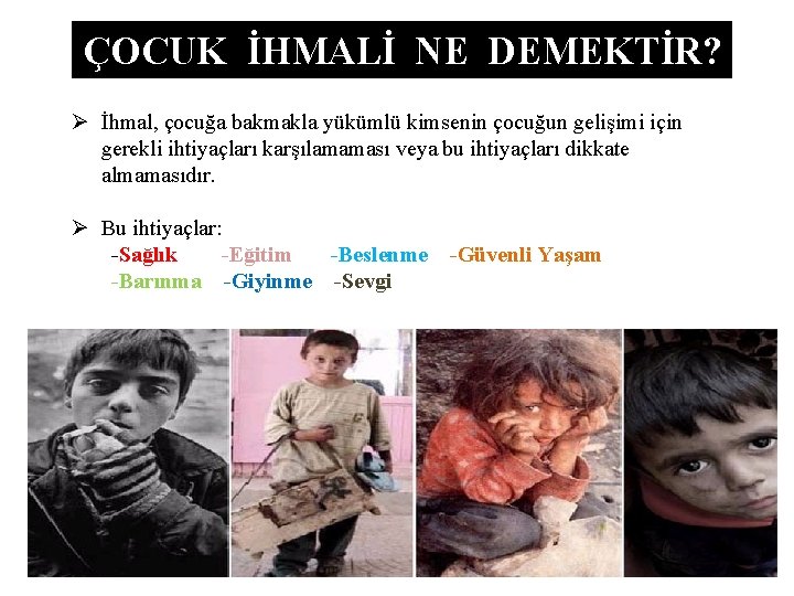 ÇOCUK İHMALİ NE DEMEKTİR? Ø İhmal, çocuğa bakmakla yükümlü kimsenin çocuğun gelişimi için gerekli