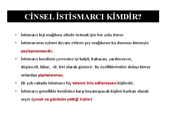 CİNSEL İSTİSMARCI KİMDİR? • İstismarcı kişi mağduru elinde tutmak için her yolu dener •