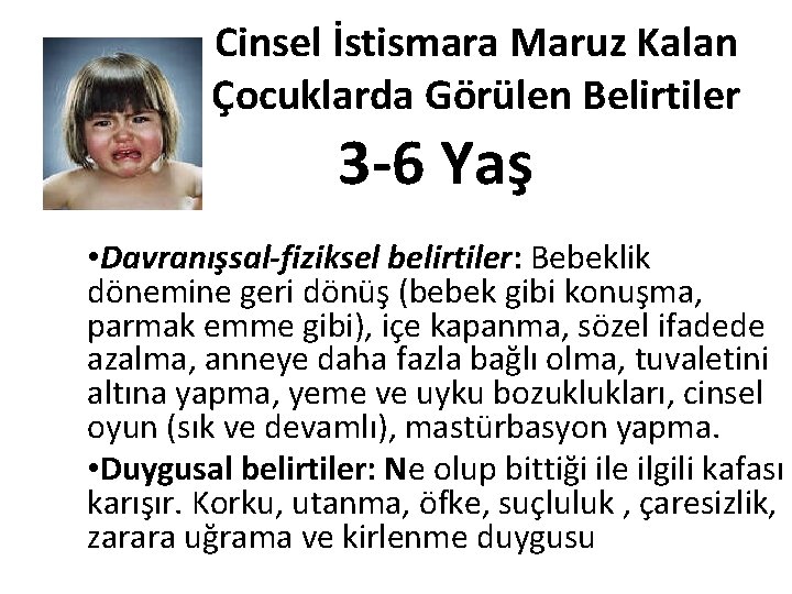 Cinsel İstismara Maruz Kalan Çocuklarda Görülen Belirtiler 3 -6 Yaş • Davranışsal-fiziksel belirtiler: Bebeklik