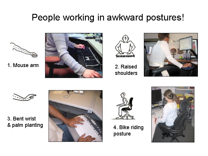 People working in awkward postures! 1. Mouse arm 3. Bent wrist & palm planting