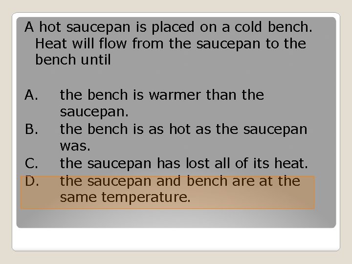 A hot saucepan is placed on a cold bench. Heat will flow from the