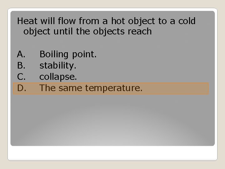 Heat will flow from a hot object to a cold object until the objects