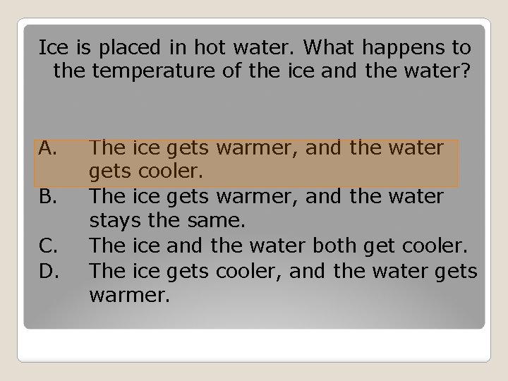 Ice is placed in hot water. What happens to the temperature of the ice