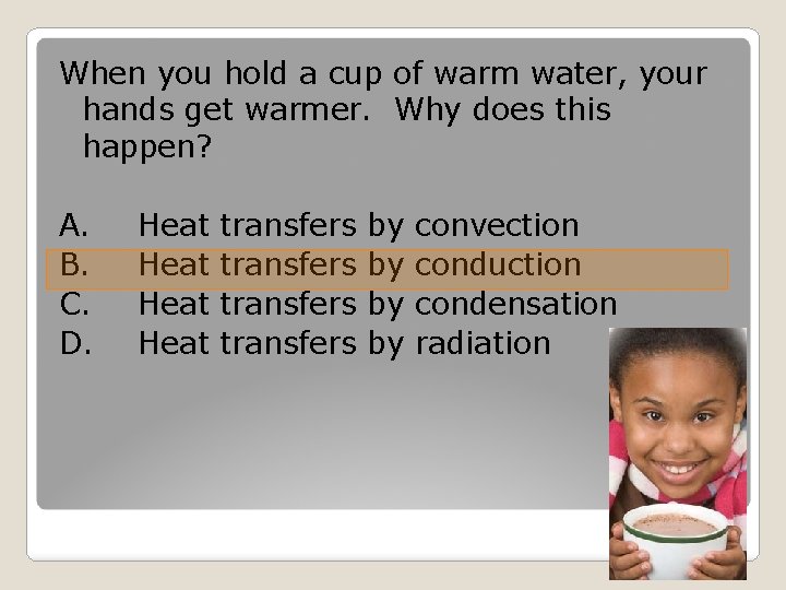 When you hold a cup of warm water, your hands get warmer. Why does
