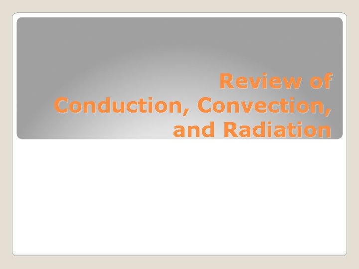 Review of Conduction, Convection, and Radiation 