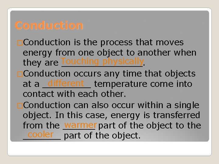 Conduction �Conduction is the process that moves energy from one object to another when