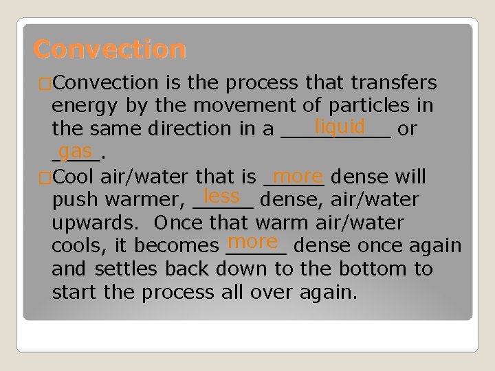 Convection �Convection is the process that transfers energy by the movement of particles in