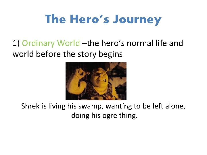 The Hero’s Journey 1) Ordinary World –the hero’s normal life and world before the