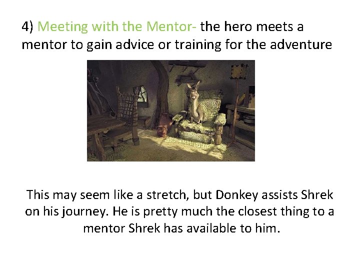 4) Meeting with the Mentor- the hero meets a mentor to gain advice or