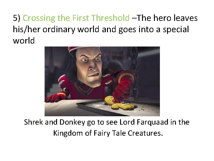 5) Crossing the First Threshold –The hero leaves his/her ordinary world and goes into