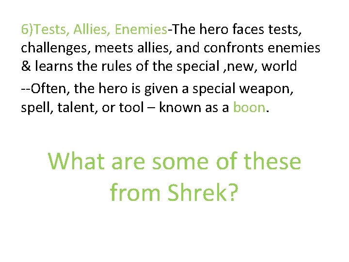 6)Tests, Allies, Enemies-The hero faces tests, challenges, meets allies, and confronts enemies & learns