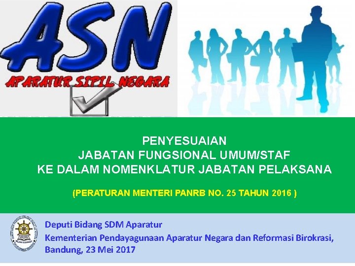 PENYESUAIAN JABATAN FUNGSIONAL UMUM/STAF KE DALAM NOMENKLATUR JABATAN PELAKSANA (PERATURAN MENTERI PANRB NO. 25