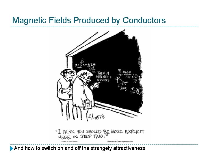 Magnetic Fields Produced by Conductors And how to switch on and off the strangely