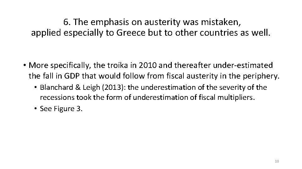  6. The emphasis on austerity was mistaken, applied especially to Greece but to