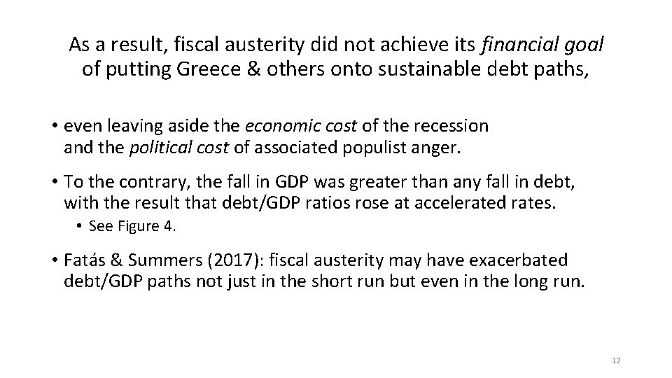 As a result, fiscal austerity did not achieve its financial goal of putting Greece
