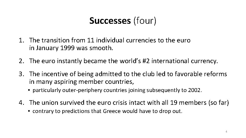 Successes (four) 1. The transition from 11 individual currencies to the euro in January