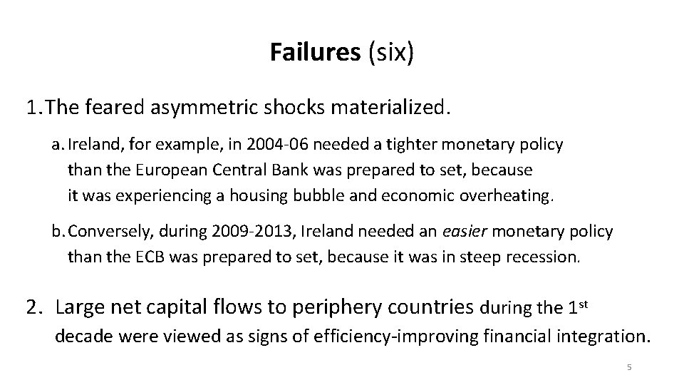 Failures (six) 1. The feared asymmetric shocks materialized. a. Ireland, for example, in 2004