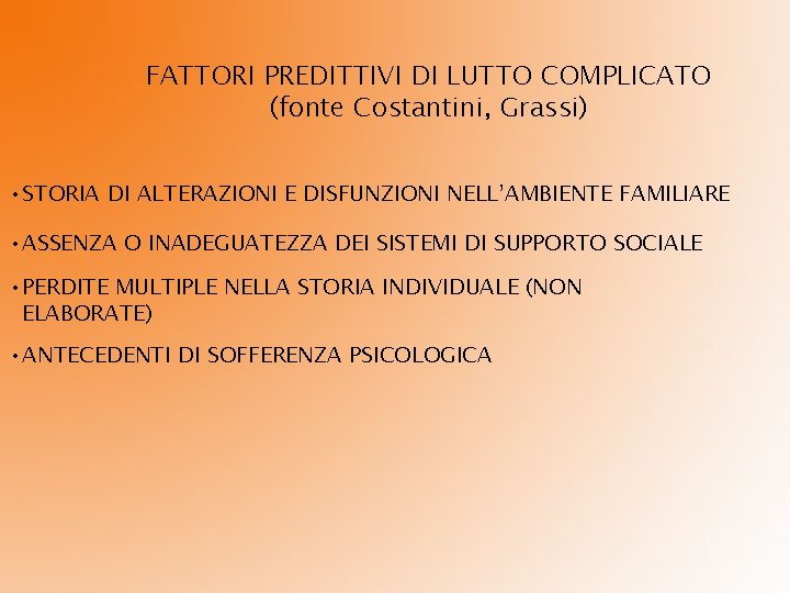 FATTORI PREDITTIVI DI LUTTO COMPLICATO (fonte Costantini, Grassi) • STORIA DI ALTERAZIONI E DISFUNZIONI