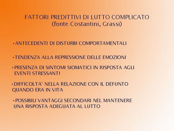 FATTORI PREDITTIVI DI LUTTO COMPLICATO (fonte Costantini, Grassi) • ANTECEDENTI DI DISTURBI COMPORTAMENTALI •