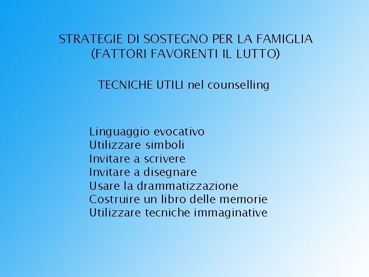 STRATEGIE DI SOSTEGNO PER LA FAMIGLIA (FATTORI FAVORENTI IL LUTTO) TECNICHE UTILI nel counselling