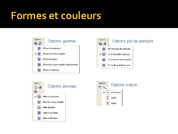 Formes et couleurs Options gomme Options pinceau Options pot de peinture Options crayon Formes et couleurs Options gomme Options pinceau Options pot de peinture Options crayon