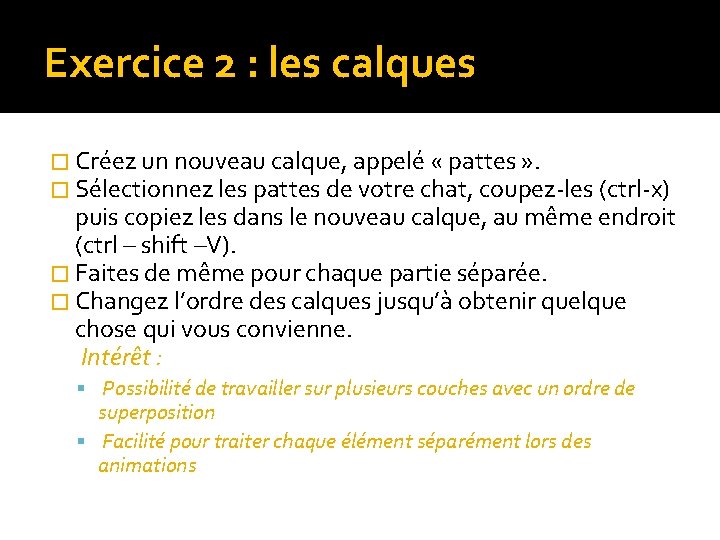 Exercice 2 : les calques � Créez un nouveau calque, appelé « pattes » Exercice 2 : les calques � Créez un nouveau calque, appelé « pattes »
