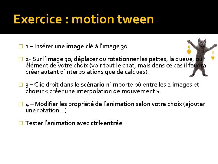Exercice : motion tween � 1 – Insérer une image clé à l’image 30. Exercice : motion tween � 1 – Insérer une image clé à l’image 30.