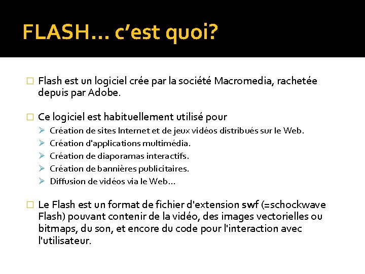 FLASH… c’est quoi? � Flash est un logiciel crée par la société Macromedia, rachetée FLASH… c’est quoi? � Flash est un logiciel crée par la société Macromedia, rachetée