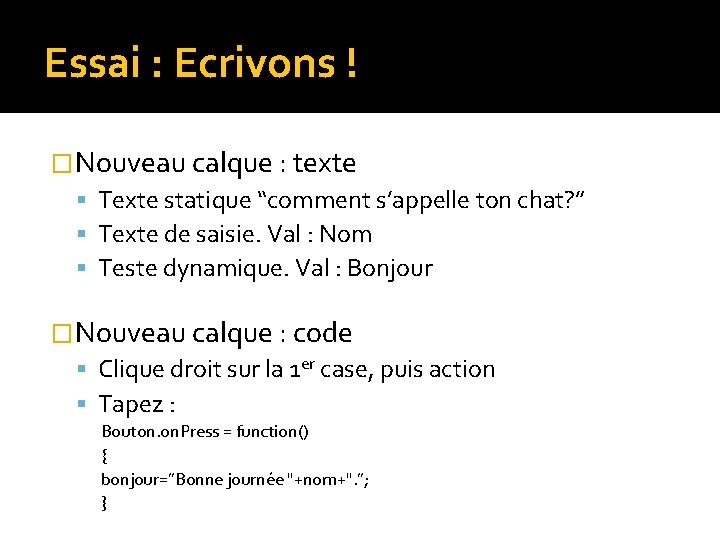 Essai : Ecrivons ! �Nouveau calque : texte Texte statique “comment s’appelle ton chat? Essai : Ecrivons ! �Nouveau calque : texte Texte statique “comment s’appelle ton chat?
